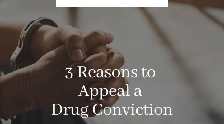 3 Reasons to Appeal a Drug Conviction