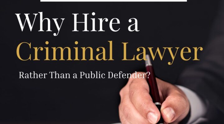 Why Hire a Criminal Lawyer Rather than a Public Defender?