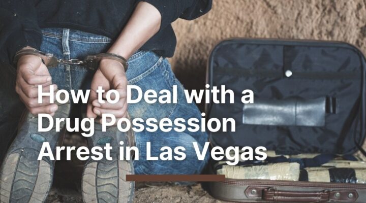 How to Deal with a Drug Possession Arrest in Las Vegas