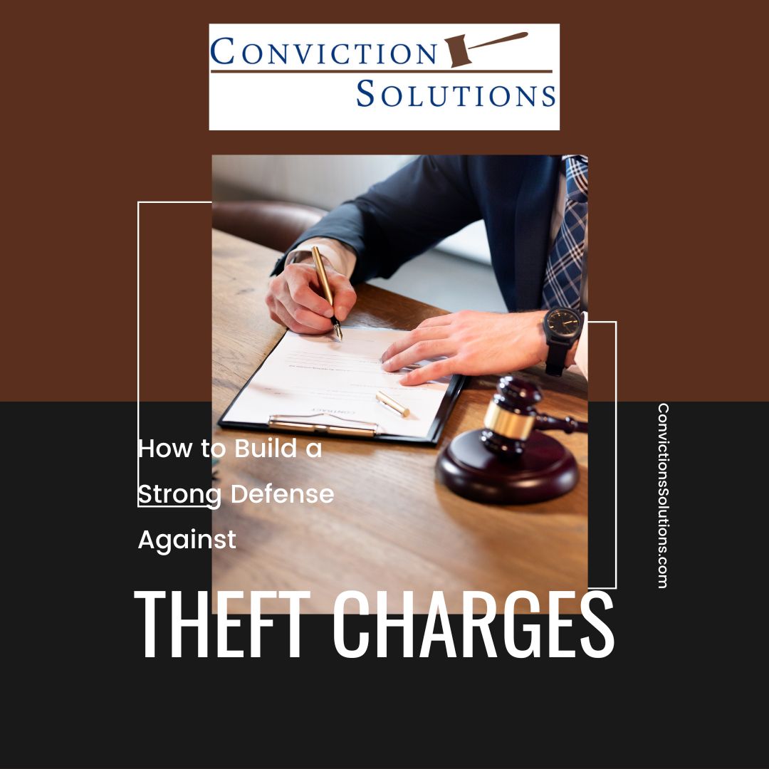 How to Build a Strong Defense Against THEFT CHARGES Conviction Solutions